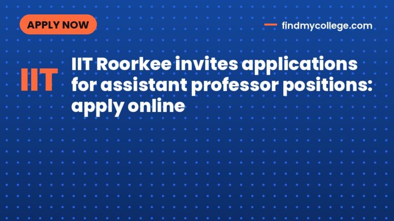 IIT Roorkee invites applications for assistant professor positions: apply online