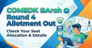 COMEDK BArch Round 4 Allotment Out