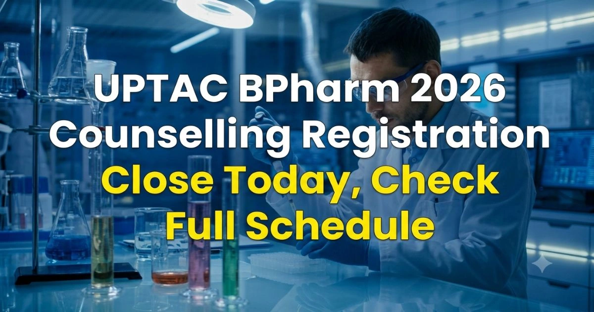 UPTAC BPharm 2026 Counselling Registration Close Today
