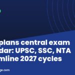 India plans central exam calendar: UPSC, SSC, NTA streamline 2027 cycles