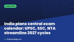 India plans central exam calendar: UPSC, SSC, NTA streamline 2027 cycles