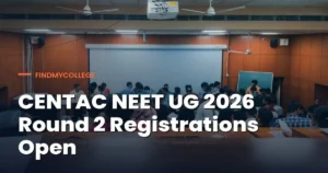 CENTAC NEET UG 2026 Round 2 Registration Begins for Medical Courses: Check Full Schedule, How to Register, How to Resign & More