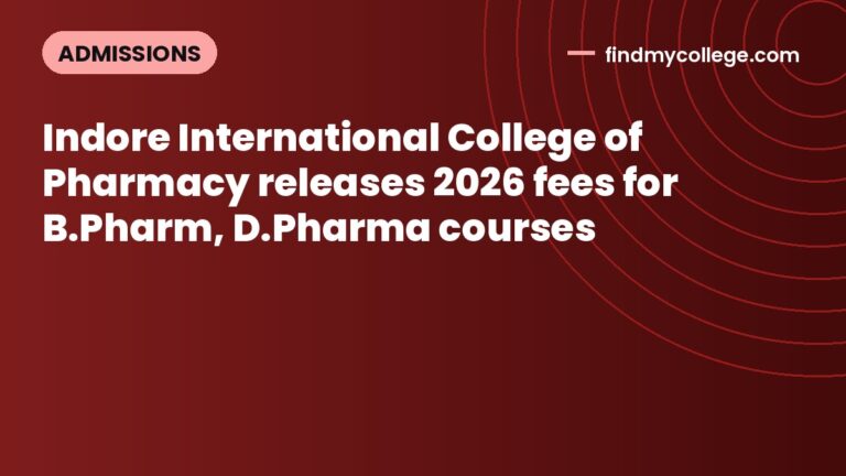 Indore International College of Pharmacy releases 2026 fees for B.Pharm, D.Pharma courses