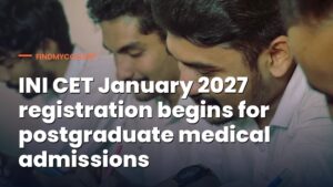 INI CET January 2027 registration begins for postgraduate medical admissions