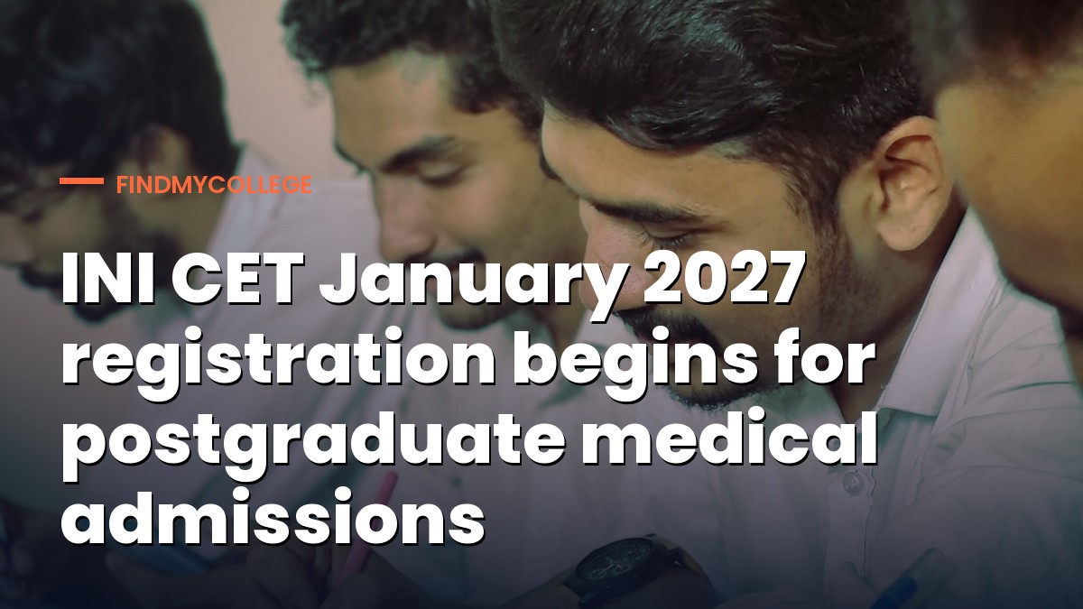 INI CET January 2027 registration begins for postgraduate medical admissions