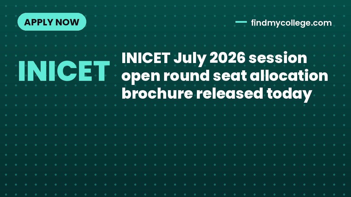 INICET July 2026 session open round seat allocation brochure released today