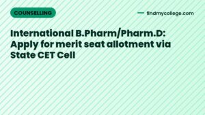International B.Pharm/Pharm.D: Apply for merit seat allotment via State CET Cell