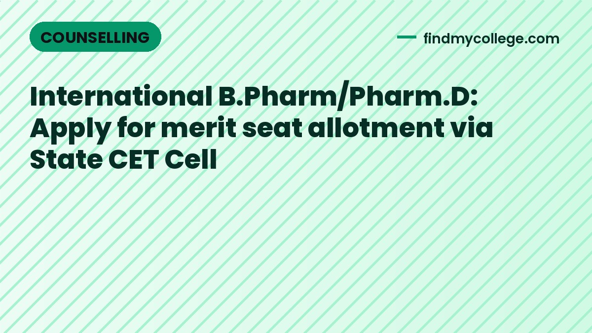 International B.Pharm/Pharm.D: Apply for merit seat allotment via State CET Cell