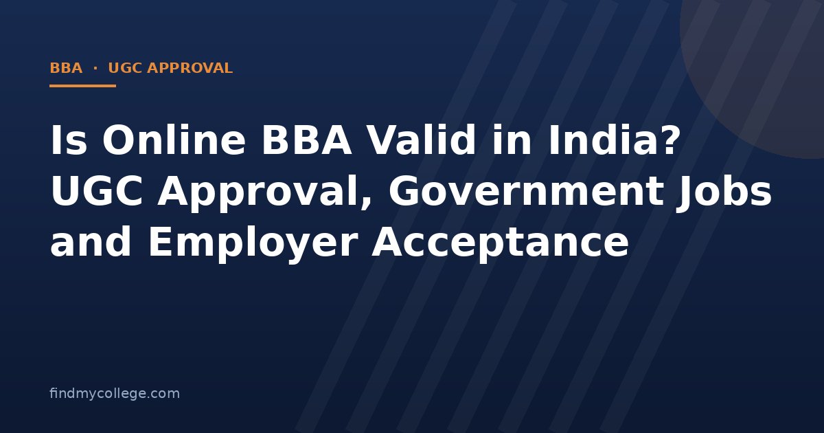Is Online BBA Valid in India? UGC Approval, Government Jobs and Employer Acceptance