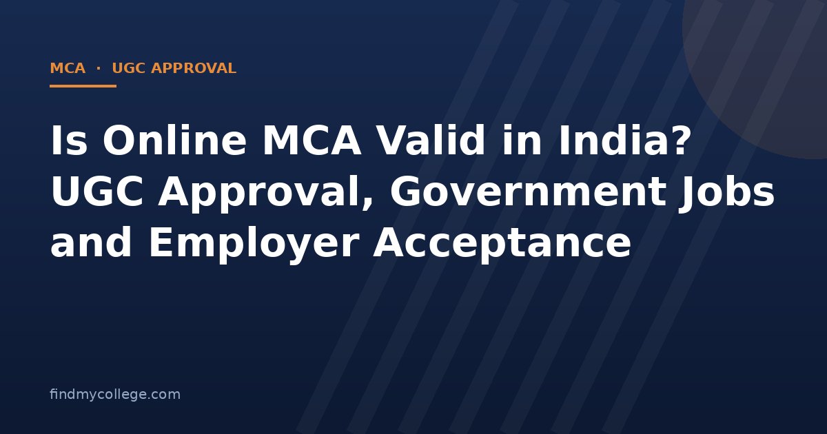 Is Online MCA Valid in India? UGC Approval, Government Jobs and Employer Acceptance