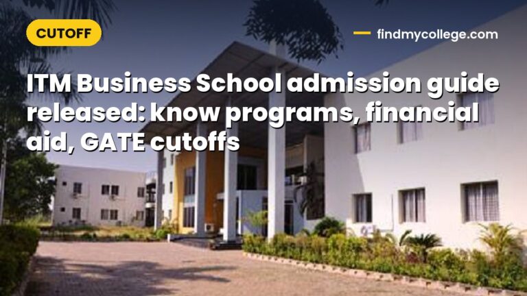 ITM Business School admission guide released: know programs, financial aid, GATE cutoffs