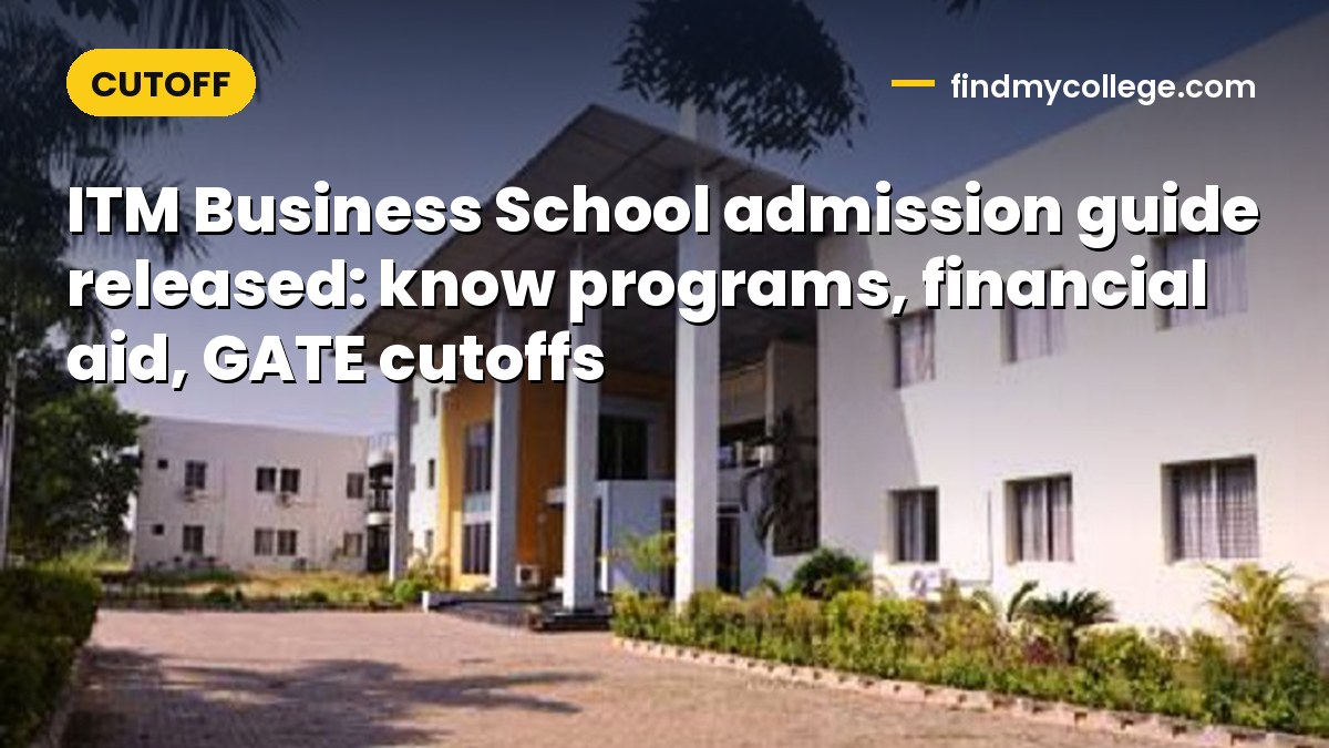 ITM Business School admission guide released: know programs, financial aid, GATE cutoffs