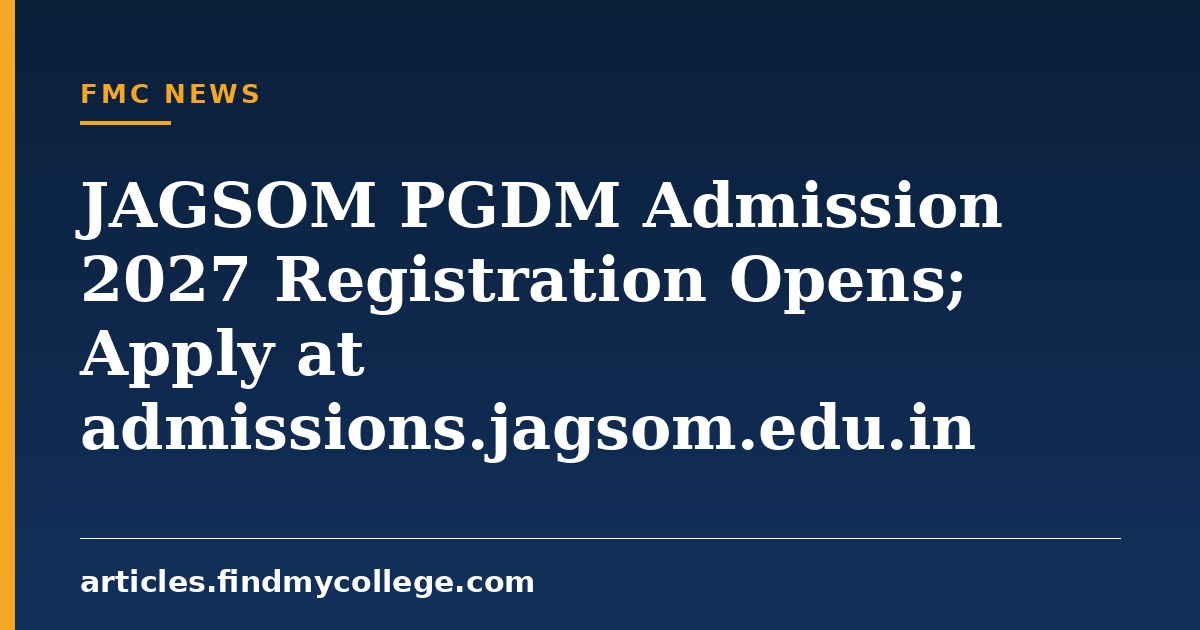 JAGSOM PGDM Admission 2027 Registration Opens; Apply at admissions.jagsom.edu.in