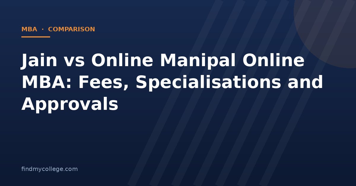 Jain vs Online Manipal Online MBA: Fees, Specialisations and Approvals