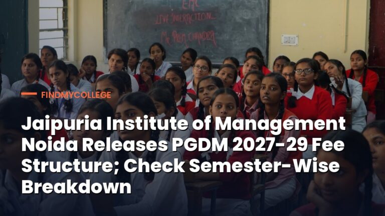 Jaipuria Institute of Management Noida Releases PGDM 2027-29 Fee Structure; Check Semester-Wise Breakdown