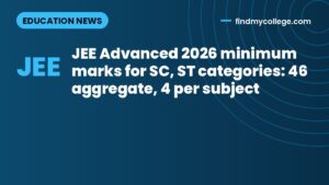 JEE Advanced 2026 minimum marks for SC, ST categories: 46 aggregate, 4 per subject