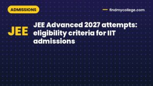 JEE Advanced 2027 attempts: eligibility criteria for IIT admissions