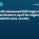 JEE Advanced 2027 login to activate in April for registration, admit card, results