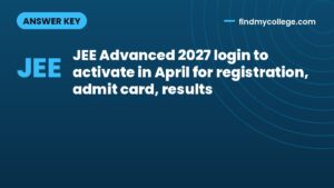 JEE Advanced 2027 login to activate in April for registration, admit card, results