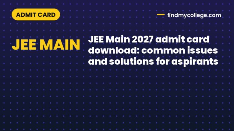 JEE Main 2027 admit card download: common issues and solutions for aspirants