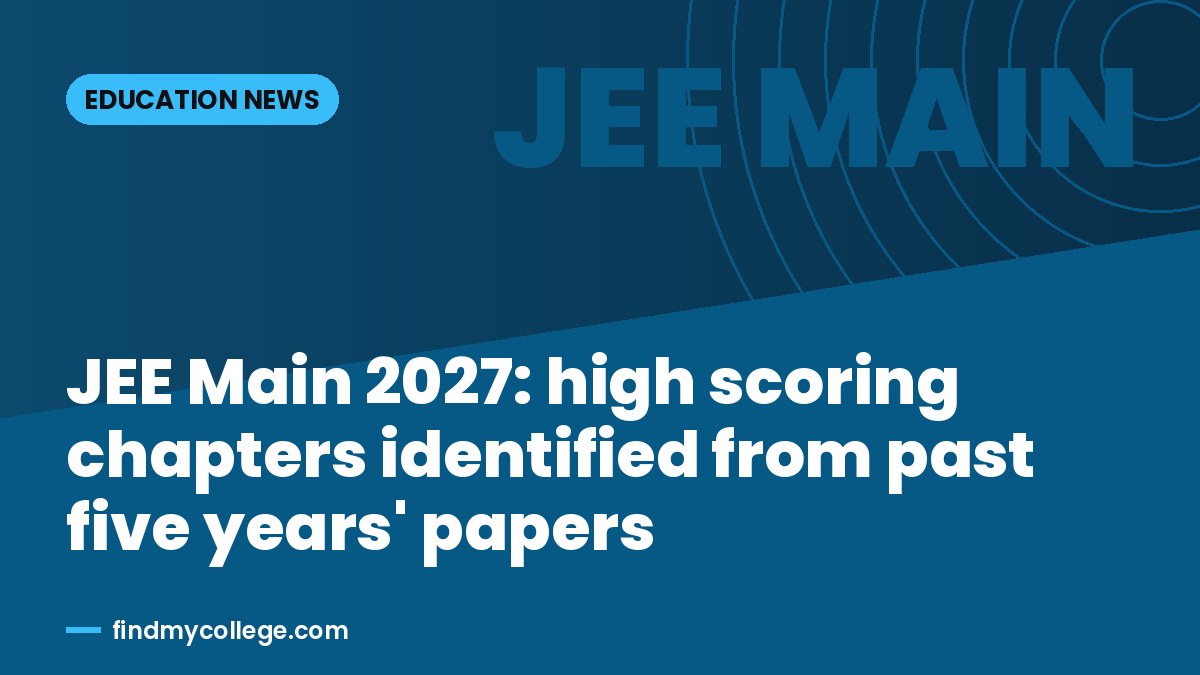 JEE Main 2027: high scoring chapters identified from past five years' papers