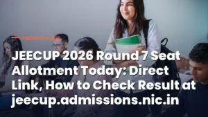 JEECUP 2026 Round 7 Seat Allotment Today: Direct Link, How to Check Result at jeecup.admissions.nic.in