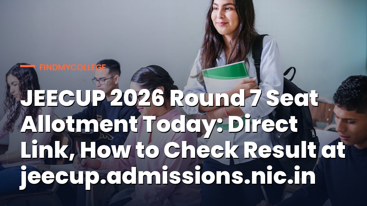 JEECUP 2026 Round 7 Seat Allotment Today: Direct Link, How to Check Result at jeecup.admissions.nic.in