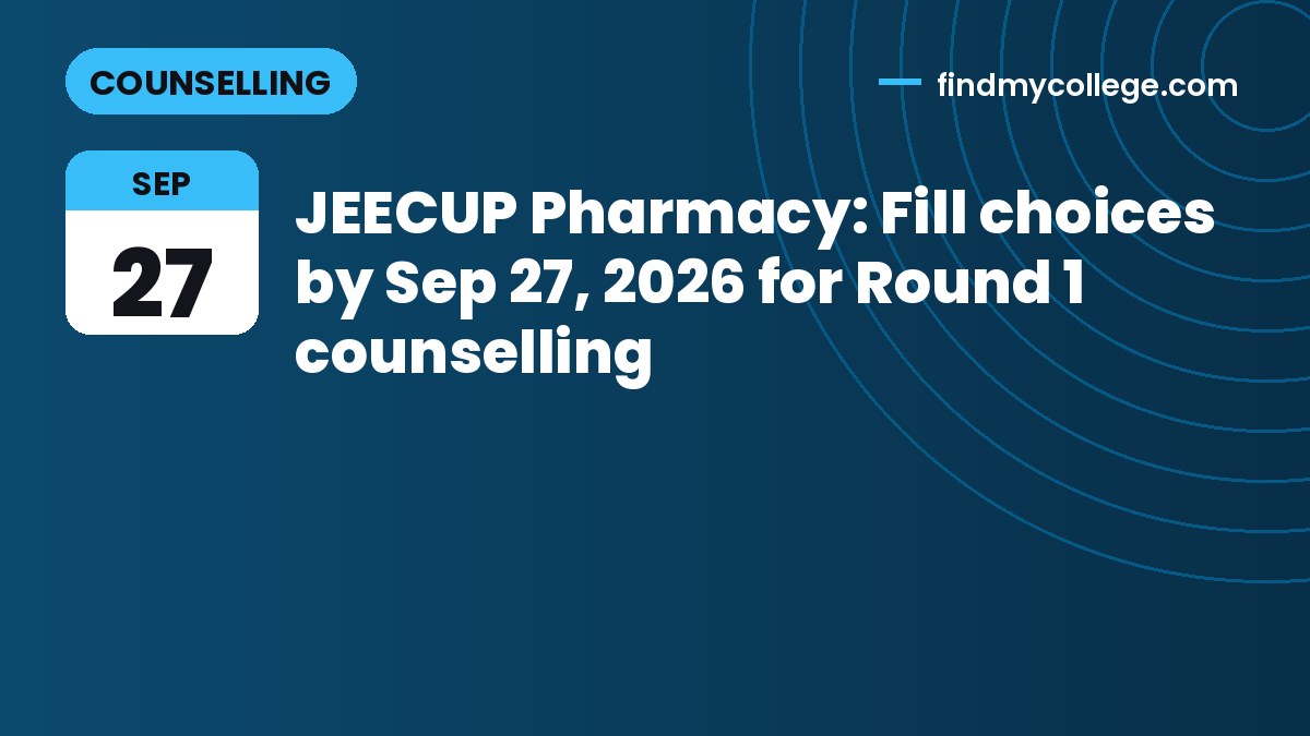 JEECUP Pharmacy: Fill choices by Sep 27, 2026 for Round 1 counselling