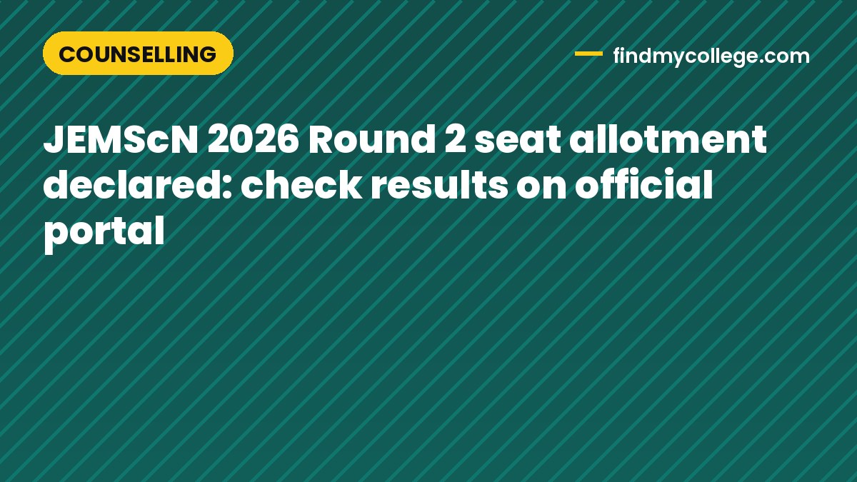 JEMScN 2026 Round 2 seat allotment declared: check results on official portal