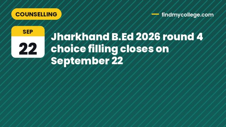 Jharkhand B.Ed 2026 round 4 choice filling closes on September 22