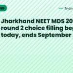 Jharkhand NEET MDS 2026 round 2 choice filling begins today, ends September 26