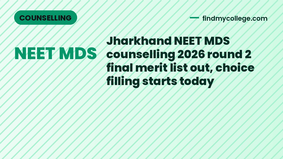 Jharkhand NEET MDS counselling 2026 round 2 final merit list out, choice filling starts today
