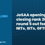JoSAA opening and closing rank 2026 round 5 out for IITs, NITs, IIITs, GFTIs