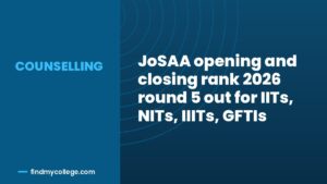 JoSAA opening and closing rank 2026 round 5 out for IITs, NITs, IIITs, GFTIs