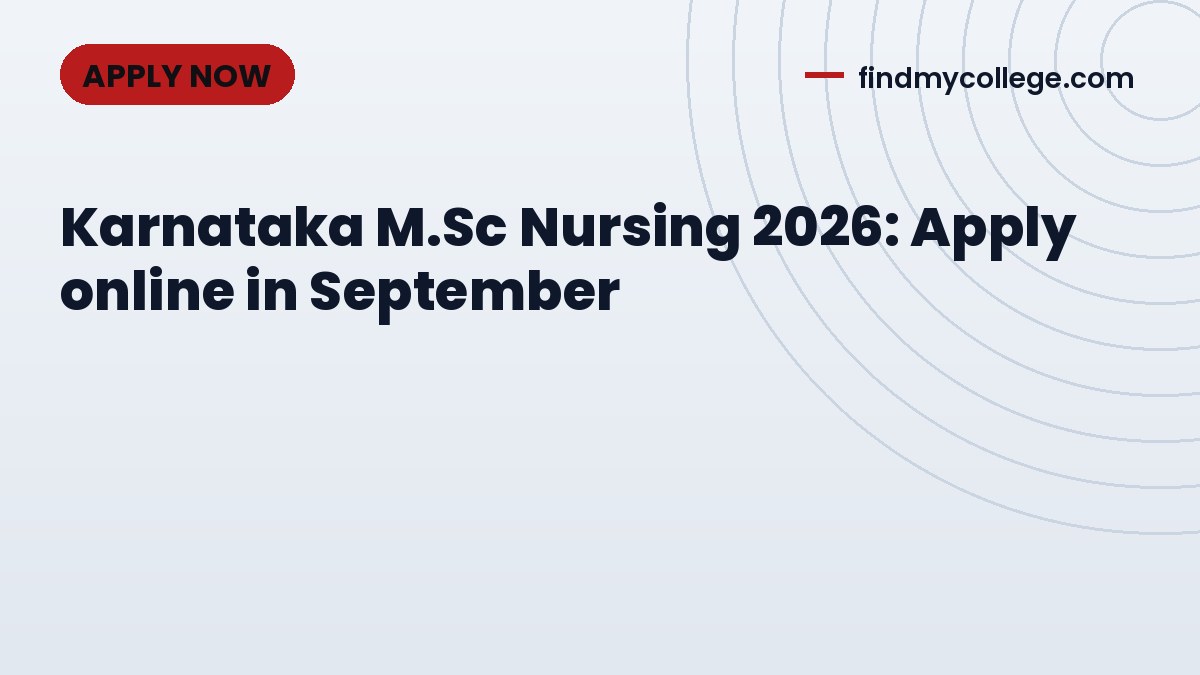 Karnataka M.Sc Nursing 2026: Apply online in September