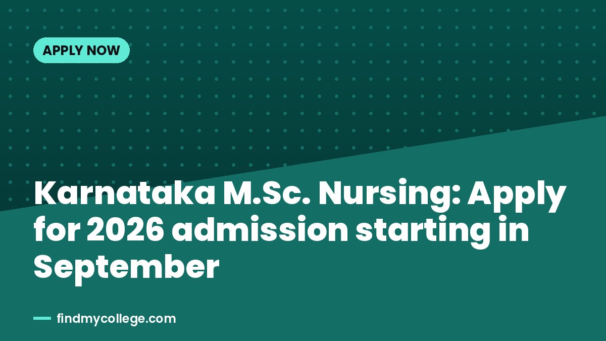 Karnataka M.Sc. Nursing: Apply for 2026 admission starting in September