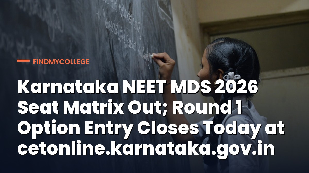 Karnataka NEET MDS 2026 Seat Matrix Out; Round 1 Option Entry Closes Today at cetonline.karnataka.gov.in