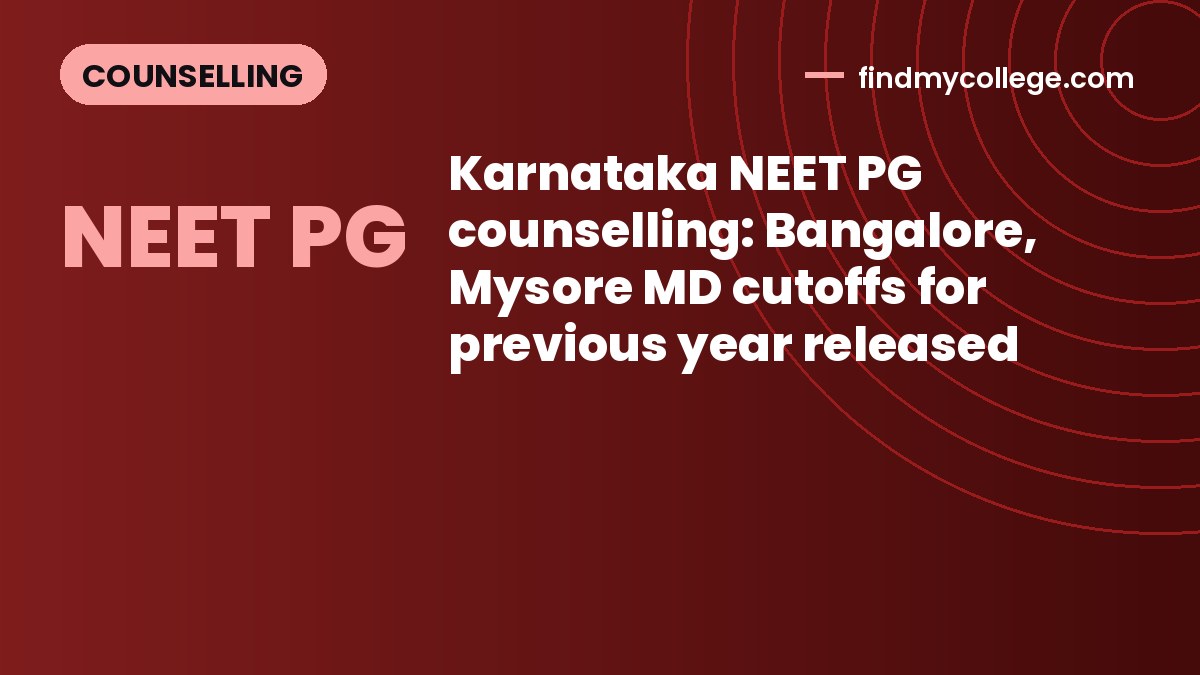 Karnataka NEET PG counselling: Bangalore, Mysore MD cutoffs for previous year released