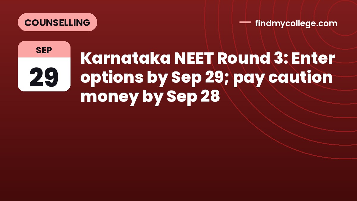 Karnataka NEET Round 3: Enter options by Sep 29; pay caution money by Sep 28