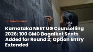 Karnataka NEET UG Counselling 2026: 100 GMC Bagalkot Seats Added for Round 2; Option Entry Extended