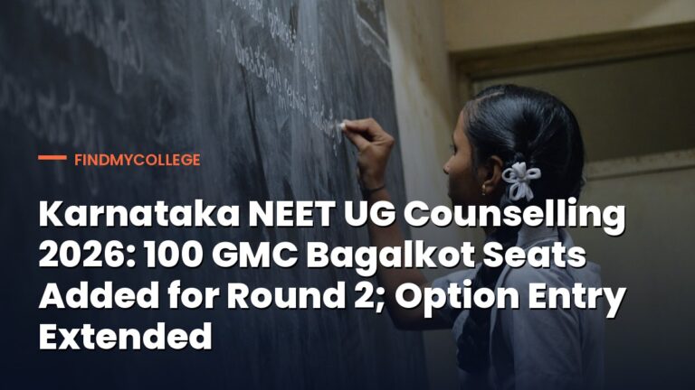 Karnataka NEET UG Counselling 2026: 100 GMC Bagalkot Seats Added for Round 2; Option Entry Extended