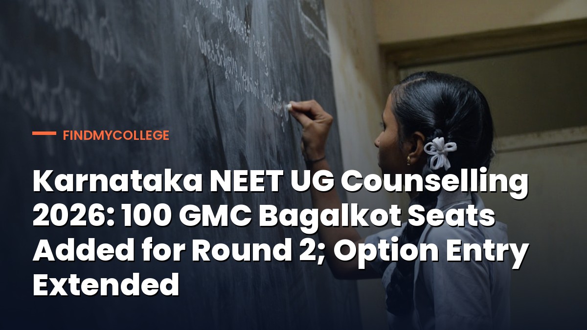Karnataka NEET UG Counselling 2026: 100 GMC Bagalkot Seats Added for Round 2; Option Entry Extended