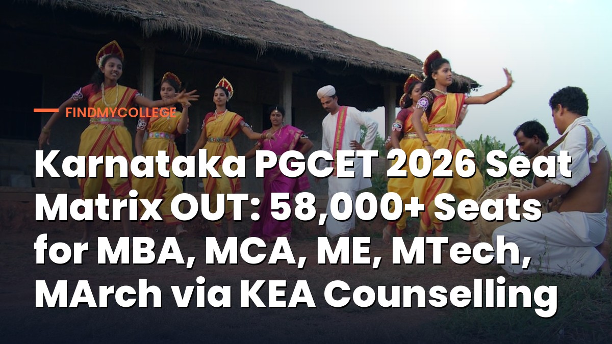 Karnataka PGCET 2026 Seat Matrix OUT: 58,000+ Seats for MBA, MCA, ME, MTech, MArch via KEA Counselling