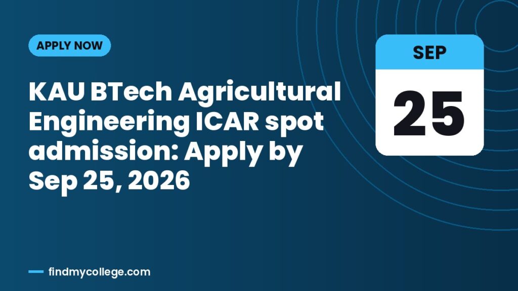 KAU BTech Agricultural Engineering ICAR spot admission: Apply by Sep 25, 2026