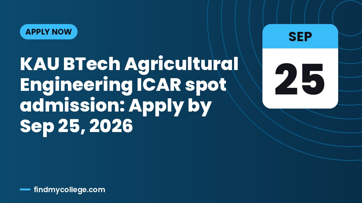 KAU BTech Agricultural Engineering ICAR spot admission: Apply by Sep 25, 2026