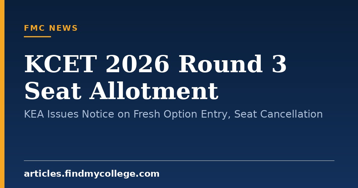 KCET 2026 Round 3 Seat Allotment: KEA Issues Notice on Fresh Option Entry, Seat Cancellation