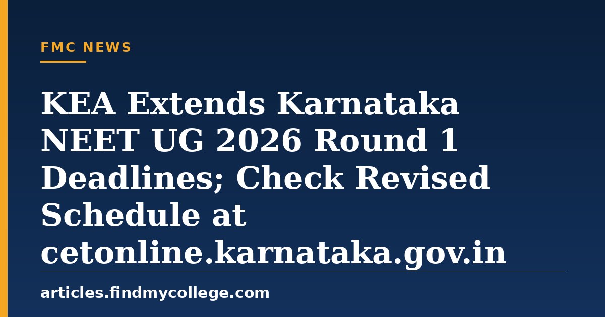 KEA Extends Karnataka NEET UG 2026 Round 1 Deadlines; Check Revised Schedule at cetonline.karnataka.gov.in