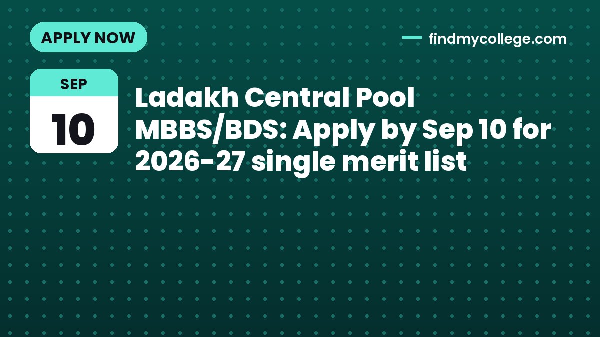 Ladakh Central Pool MBBS/BDS: Apply by Sep 10 for 2026-27 single merit list