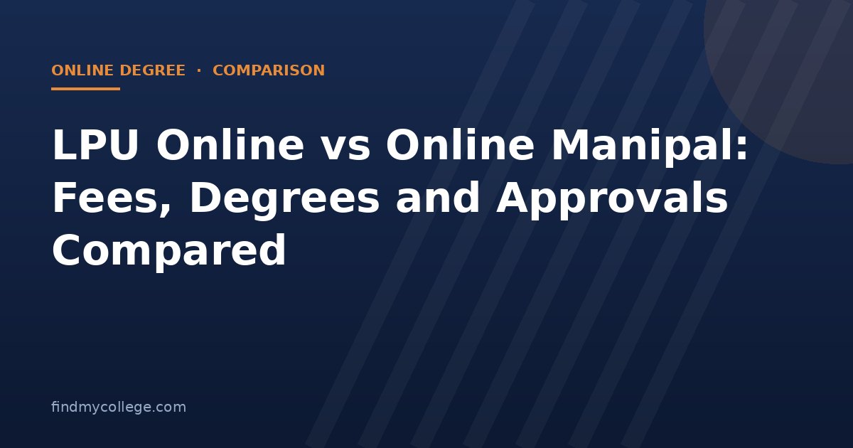 LPU Online vs Online Manipal: Fees, Degrees and Approvals Compared