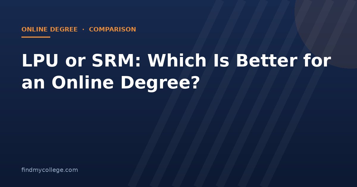 LPU or SRM: Which Is Better for an Online Degree?